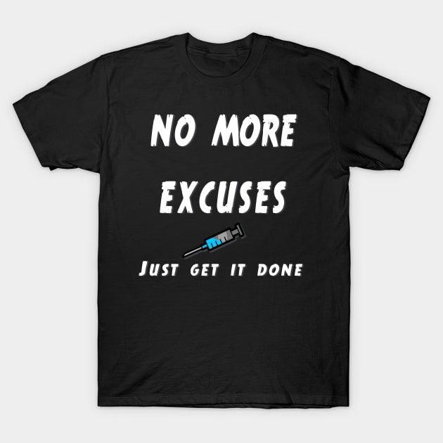 Get Vaccinated No More Excuses Covid Pandemic T-Shirt by The Cheeky Puppy